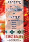 SECRETS OF THE LOST MODE OF PRAYER : The Hidden Power Of Beauty, Blessing, Wisdom, & Hurt